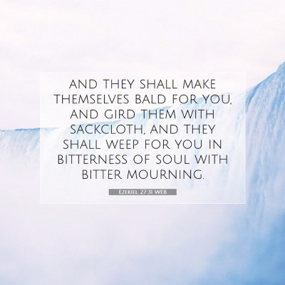 Picture 07 - Ezekiel 27:31 WEB - and they shall make themselves bald for you, and - Bible Verse Picture