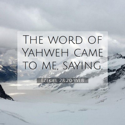 Picture 07 - Ezekiel 28:20 WEB - The word of Yahweh came to me, - Bible Verse Picture
