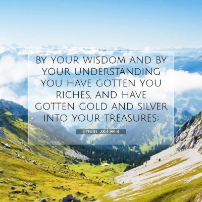 Picture 07 - Ezekiel 28:4 WEB - by your wisdom and by your understanding you have - Bible Verse Picture