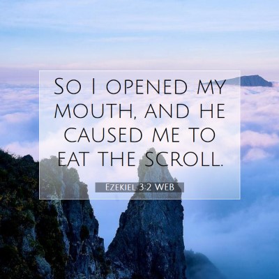 Picture 07 - Ezekiel 3:2 WEB - So I opened my mouth, and he caused me to eat the - Bible Verse Picture