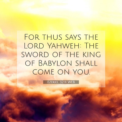 Picture 07 - Ezekiel 32:11 WEB - For thus says the Lord Yahweh: The sword of the - Bible Verse Picture