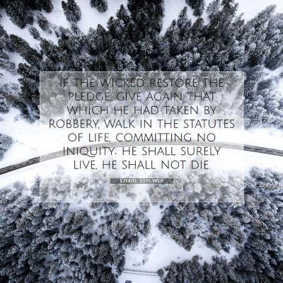 Picture 07 - Ezekiel 33:15 WEB - if the wicked restore the pledge, give again that - Bible Verse Picture