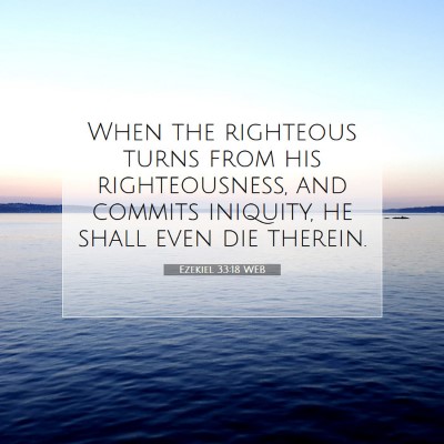 Picture 07 - Ezekiel 33:18 WEB - When the righteous turns from his righteousness, - Bible Verse Picture