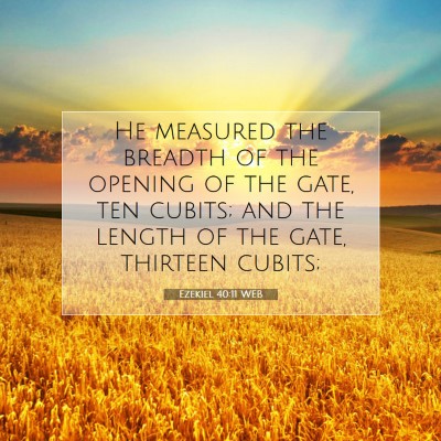 Picture 07 - Ezekiel 40:11 WEB - He measured the breadth of the opening of the - Bible Verse Picture
