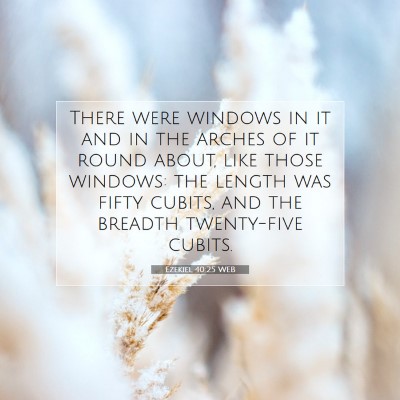 Picture 07 - Ezekiel 40:25 WEB - There were windows in it and in the arches of it - Bible Verse Picture