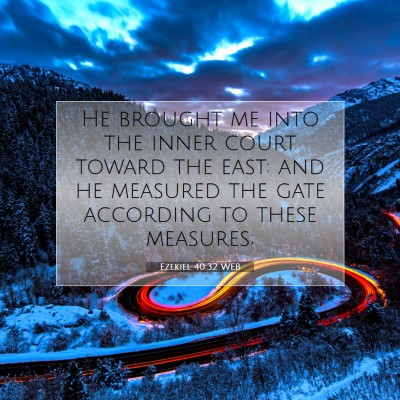 Picture 07 - Ezekiel 40:32 WEB - He brought me into the inner court toward the - Bible Verse Picture