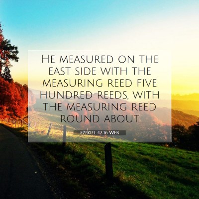 Picture 07 - Ezekiel 42:16 WEB - He measured on the east side with the measuring - Bible Verse Picture
