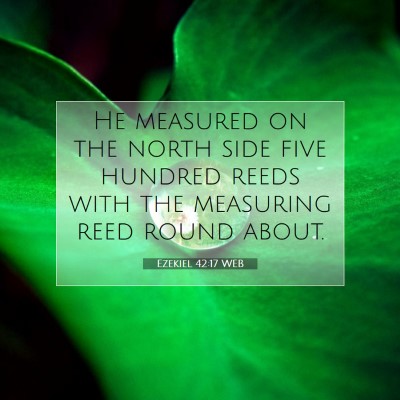 Picture 07 - Ezekiel 42:17 WEB - He measured on the north side five hundred reeds - Bible Verse Picture