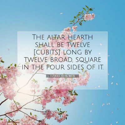 Picture 07 - Ezekiel 43:16 WEB - The altar hearth shall be twelve [cubits] long by - Bible Verse Picture