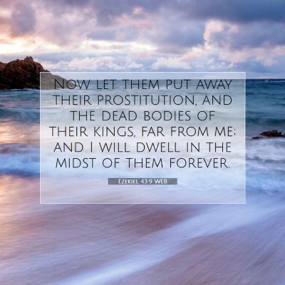 Picture 07 - Ezekiel 43:9 WEB - Now let them put away their prostitution, and the - Bible Verse Picture