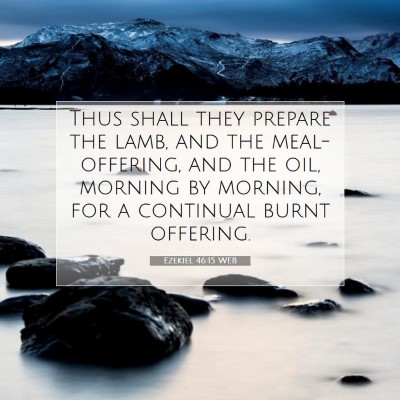 Picture 07 - Ezekiel 46:15 WEB - Thus shall they prepare the lamb, and the - Bible Verse Picture