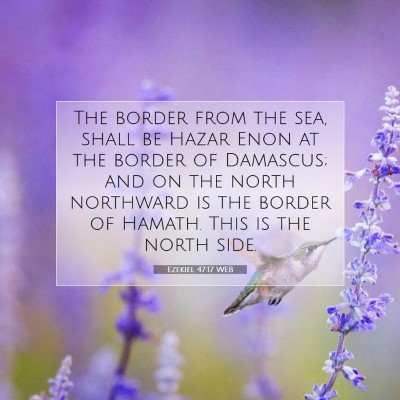 Picture 07 - Ezekiel 47:17 WEB - The border from the sea, shall be Hazar Enon at - Bible Verse Picture