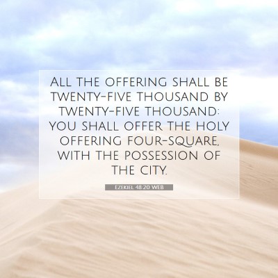 Picture 07 - Ezekiel 48:20 WEB - All the offering shall be twenty-five thousand by - Bible Verse Picture