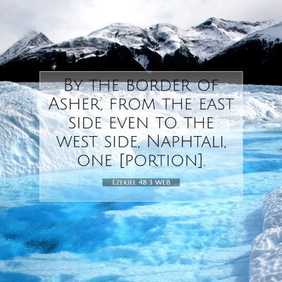 Picture 07 - Ezekiel 48:3 WEB - By the border of Asher, from the east side even - Bible Verse Picture