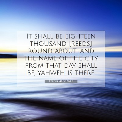 Picture 07 - Ezekiel 48:35 WEB - It shall be eighteen thousand [reeds] round - Bible Verse Picture