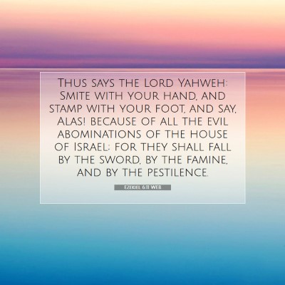 Picture 07 - Ezekiel 6:11 WEB - Thus says the Lord Yahweh: Smite with your hand, - Bible Verse Picture