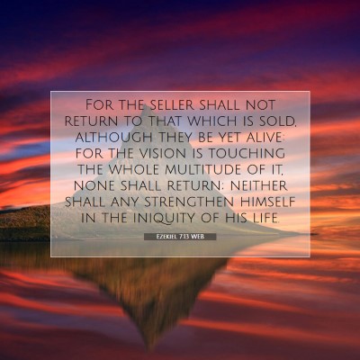 Picture 07 - Ezekiel 7:13 WEB - For the seller shall not return to that which is - Bible Verse Picture