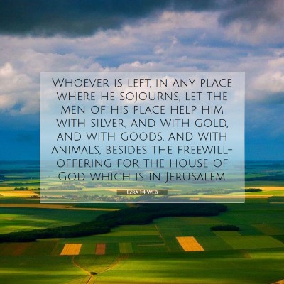 Picture 07 - Ezra 1:4 WEB - Whoever is left, in any place where he sojourns, - Bible Verse Picture