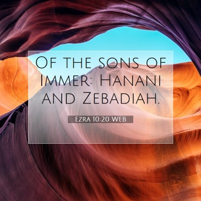 Picture 07 - Ezra 10:20 WEB - Of the sons of Immer: Hanani and - Bible Verse Picture