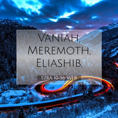 Picture 07 - Ezra 10:36 WEB - Vaniah, Meremoth, - Bible Verse Picture