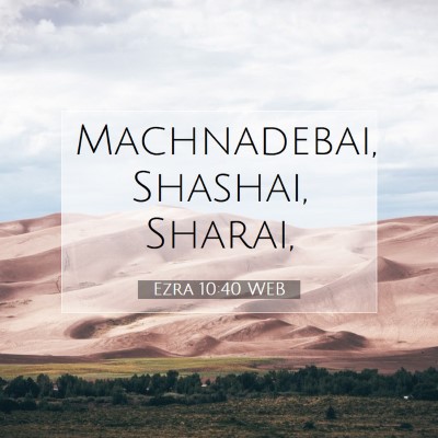 Picture 07 - Ezra 10:40 WEB - Machnadebai, Shashai, - Bible Verse Picture