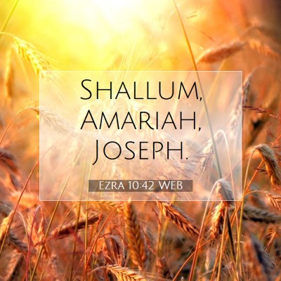 Picture 07 - Ezra 10:42 WEB - Shallum, Amariah, - Bible Verse Picture