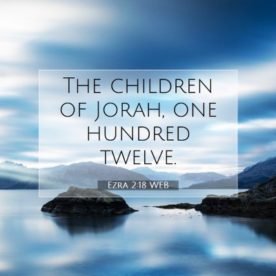 Picture 07 - Ezra 2:18 WEB - The children of Jorah, one hundred - Bible Verse Picture