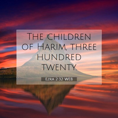 Picture 07 - Ezra 2:32 WEB - The children of Harim, three hundred - Bible Verse Picture