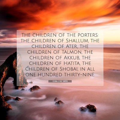 Picture 07 - Ezra 2:42 WEB - The children of the porters: the children of - Bible Verse Picture