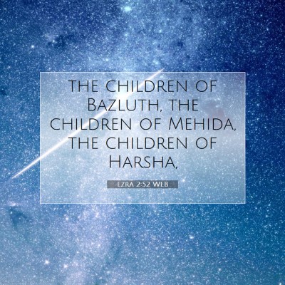 Picture 07 - Ezra 2:52 WEB - the children of Bazluth, the children of Mehida, - Bible Verse Picture