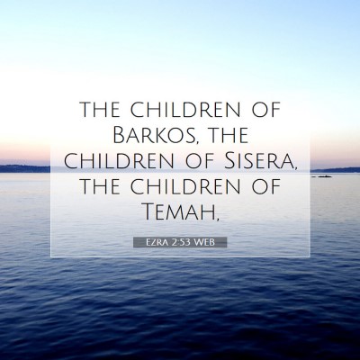 Picture 07 - Ezra 2:53 WEB - the children of Barkos, the children of Sisera, - Bible Verse Picture