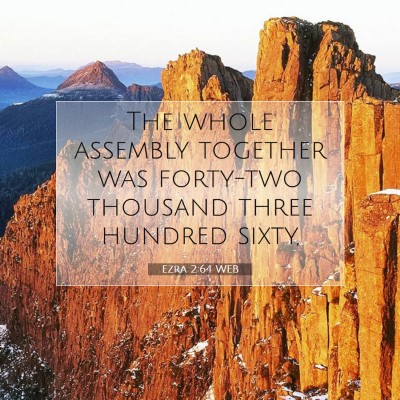 Picture 07 - Ezra 2:64 WEB - The whole assembly together was forty-two - Bible Verse Picture
