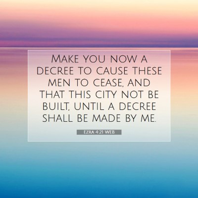 Picture 07 - Ezra 4:21 WEB - Make you now a decree to cause these men to - Bible Verse Picture