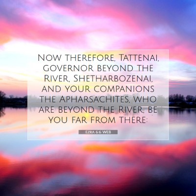 Picture 07 - Ezra 6:6 WEB - Now therefore, Tattenai, governor beyond the - Bible Verse Picture