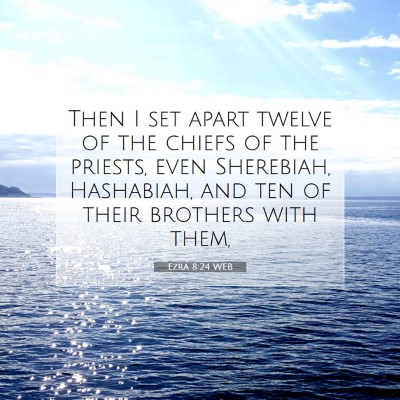 Picture 07 - Ezra 8:24 WEB - Then I set apart twelve of the chiefs of the - Bible Verse Picture