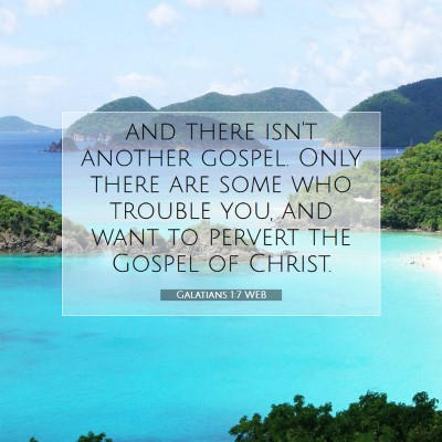 Picture 07 - Galatians 1:7 WEB - and there isn't another gospel. Only there are - Bible Verse Picture