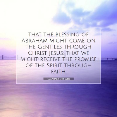 Picture 07 - Galatians 3:14 WEB - that the blessing of Abraham might come on the - Bible Verse Picture