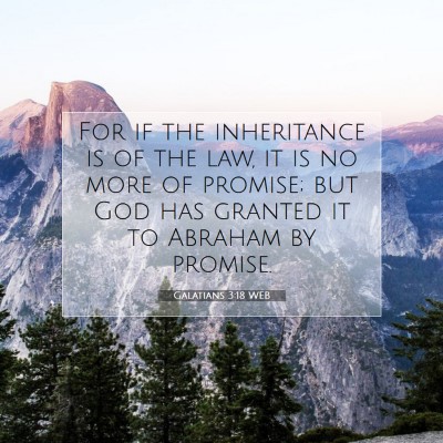 Picture 07 - Galatians 3:18 WEB - For if the inheritance is of the law, it is no - Bible Verse Picture