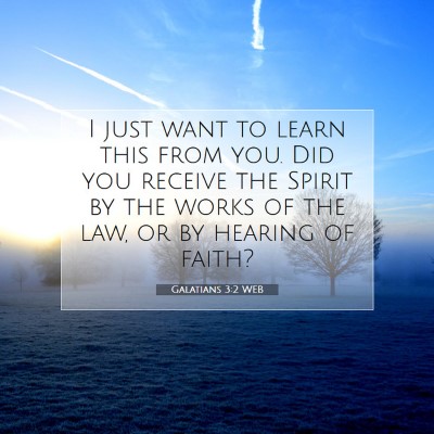 Picture 07 - Galatians 3:2 WEB - I just want to learn this from you. Did you - Bible Verse Picture