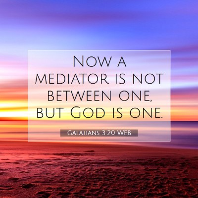 Picture 07 - Galatians 3:20 WEB - Now a mediator is not between one, but God is - Bible Verse Picture