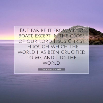Picture 07 - Galatians 6:14 WEB - But far be it from me to boast, except in the - Bible Verse Picture