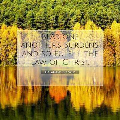 Picture 07 - Galatians 6:2 WEB - Bear one another's burdens, and so fulfill the - Bible Verse Picture