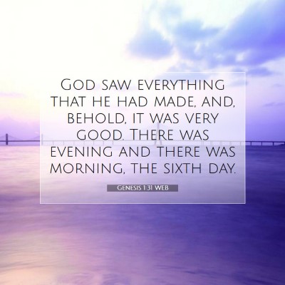 Picture 07 - Genesis 1:31 WEB - God saw everything that he had made, and, behold, - Bible Verse Picture