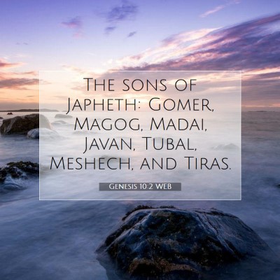 Picture 07 - Genesis 10:2 WEB - The sons of Japheth: Gomer, Magog, Madai, Javan, - Bible Verse Picture