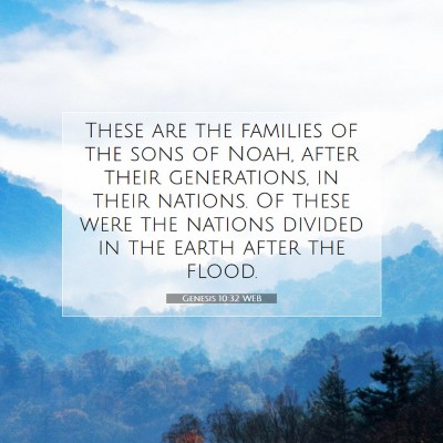 Picture 07 - Genesis 10:32 WEB - These are the families of the sons of Noah, after - Bible Verse Picture