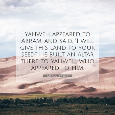 Picture 07 - Genesis 12:7 WEB - Yahweh appeared to Abram, and said, 