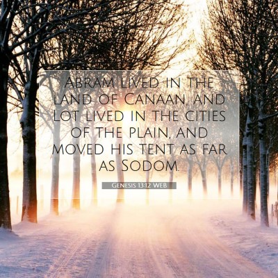 Picture 07 - Genesis 13:12 WEB - Abram lived in the land of Canaan, and Lot lived - Bible Verse Picture