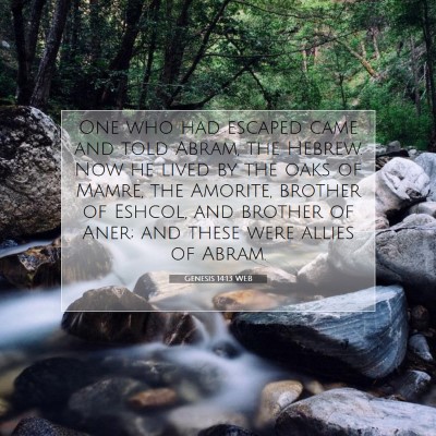 Picture 07 - Genesis 14:13 WEB - One who had escaped came and told Abram, the - Bible Verse Picture