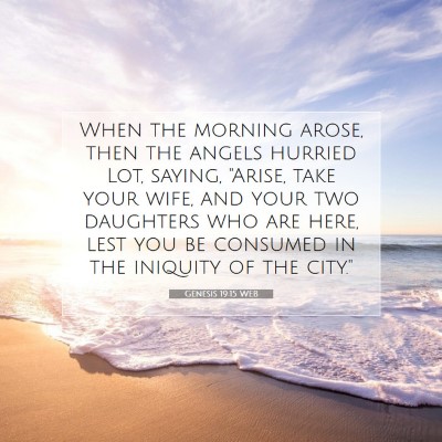 Picture 07 - Genesis 19:15 WEB - When the morning arose, then the angels hurried - Bible Verse Picture