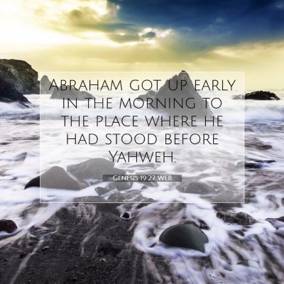 Picture 07 - Genesis 19:27 WEB - Abraham got up early in the morning to the place - Bible Verse Picture